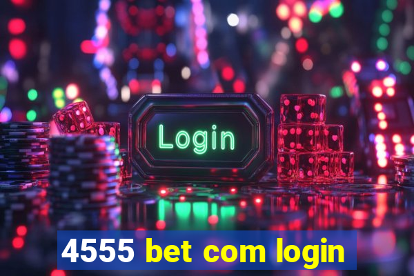 4555 bet com login